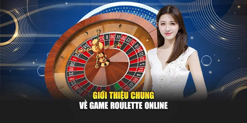 Giới thiệu chung về game Roulette online