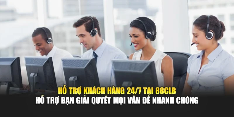 Hỗ trợ khách hàng 24/7 tại 88CLB hỗ trợ bạn giải quyết mọi vấn đề nhanh chóng