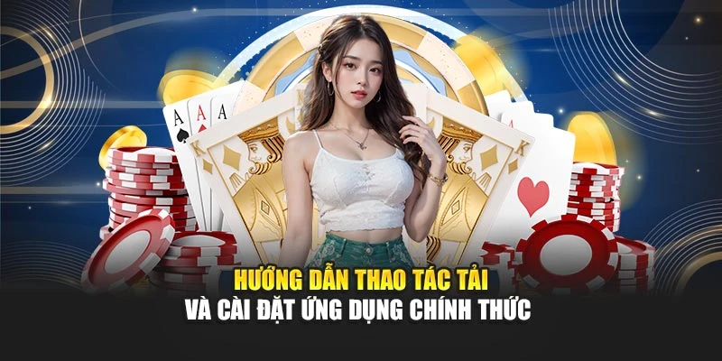 Hướng dẫn thao tác tải và cài đặt ứng dụng chính thức 