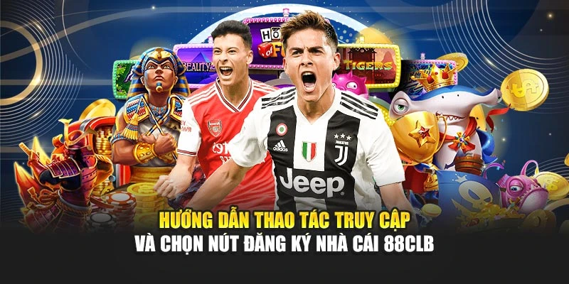 Hướng dẫn thao tác truy cập và chọn nút đăng ký nhà cái 88CLB