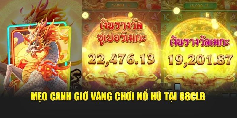 Mẹo canh giờ vàng chơi nổ hũ tại 88CLB