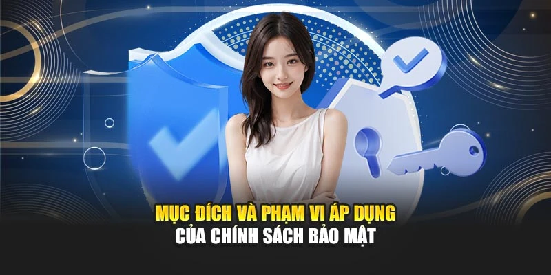 Mục đích và phạm vi áp dụng của chính sách bảo mật