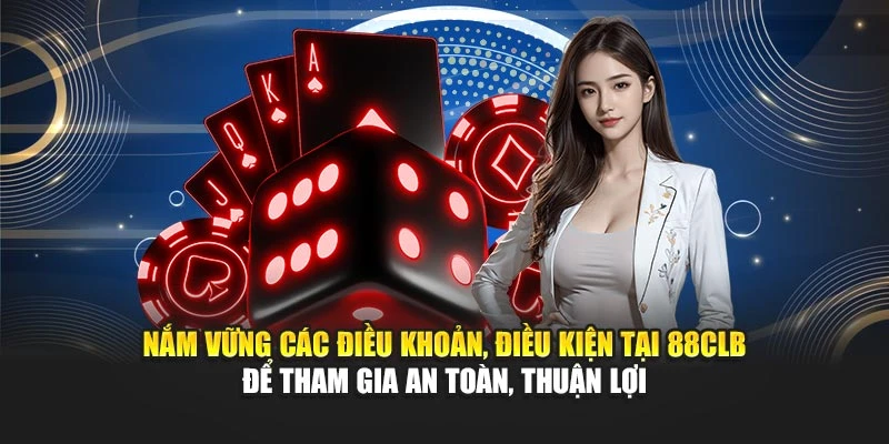 Nắm vững các điều khoản, điều kiện tại 88CLB để tham gia an toàn, thuận lợi
